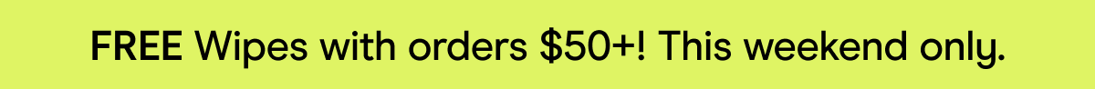 FREE Wipes with orders $50+! This weekend only.