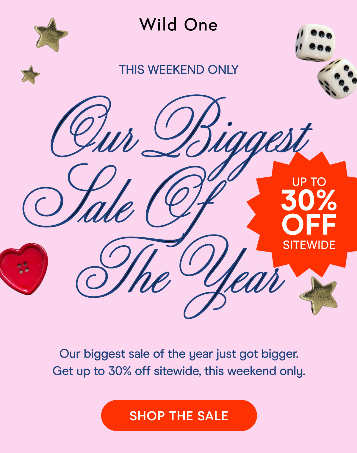 this weekend only our biggest sale of the year Our biggest sale of the year just got bigger. Get up to 30% off sitewide, this weekend only. shop the sale