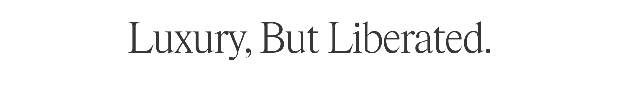 Luxury but Liberated