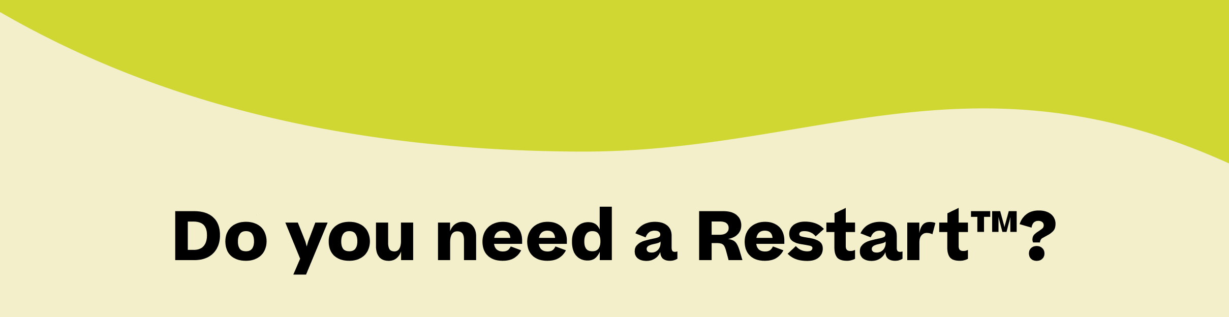 Do you need a Restart™