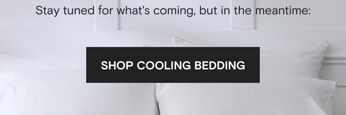 It's more than just “hot flashes” Hormone loss, even early in perimenopause, can have a huge impact on how you sleep. We're teaming up with FullWell to help address all the uncomfy parts of this stage, inside and out.  Stay tuned for what's coming, but in the meantime: | SHOP COOLING BEDDING