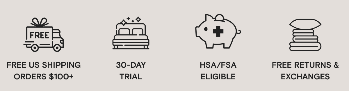 Free US Shipping on Orders $100+, Free Returns and Exchanges on Us, and 60-Day Returns, HSA/FSA Eligible