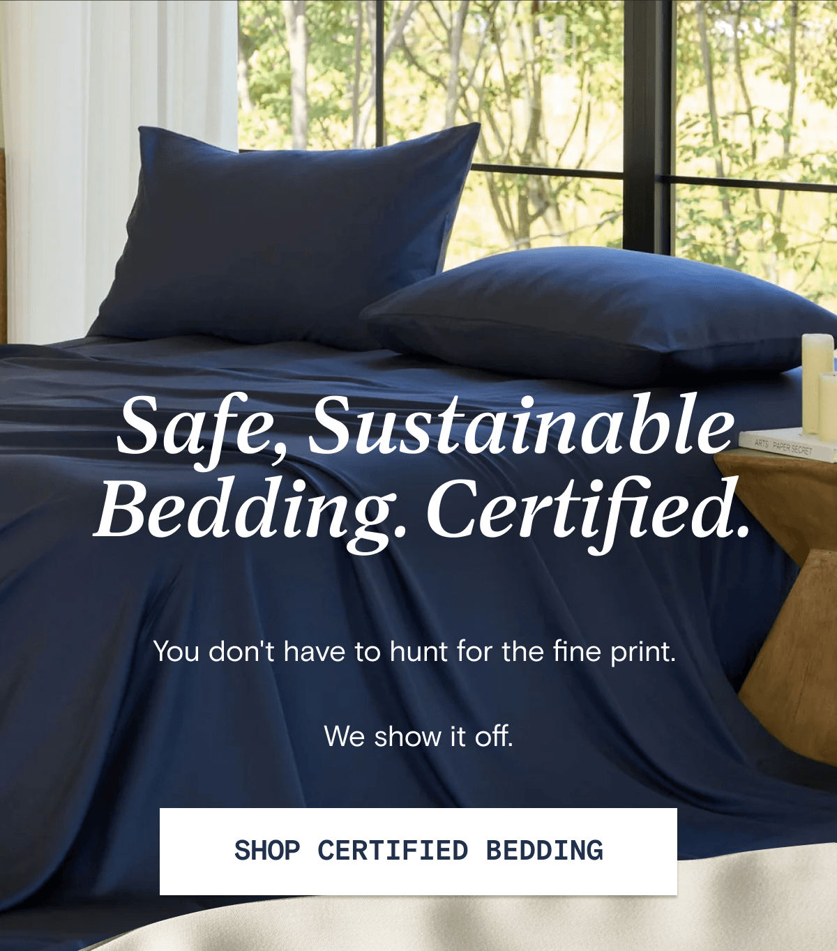 Safe, Sustainable Bedding. Certified. You don't have to hunt for the fine print. We show it off. | SHOP CERTIFIED BEDDING 