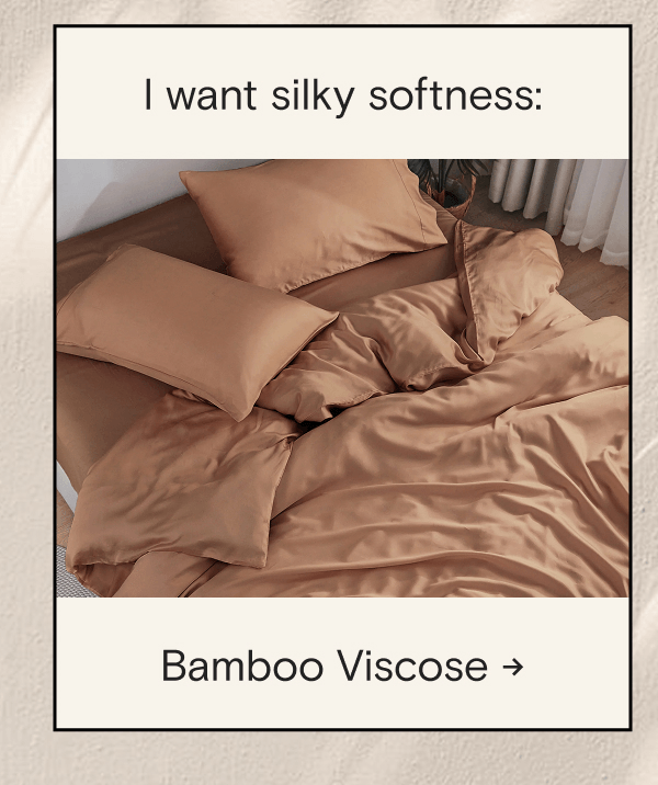 I want silky softness: Bamboo Viscose →
