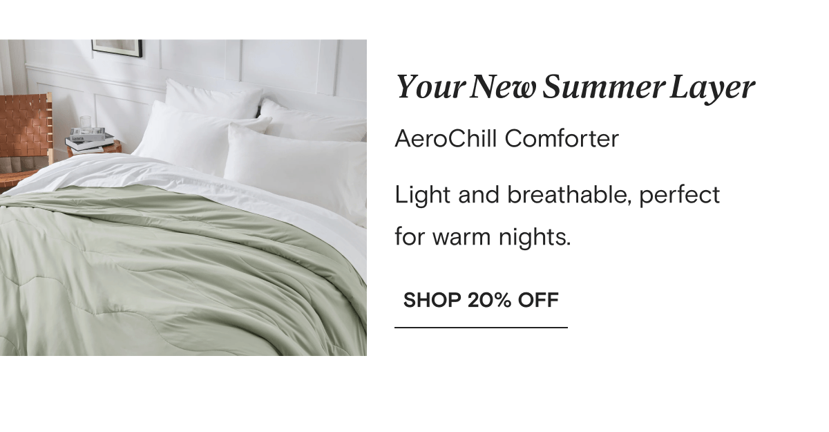 Your New Summer Layer | AeroChill Comforter Light and breathable, perfect for warm nights. | SHOP 20% OFF