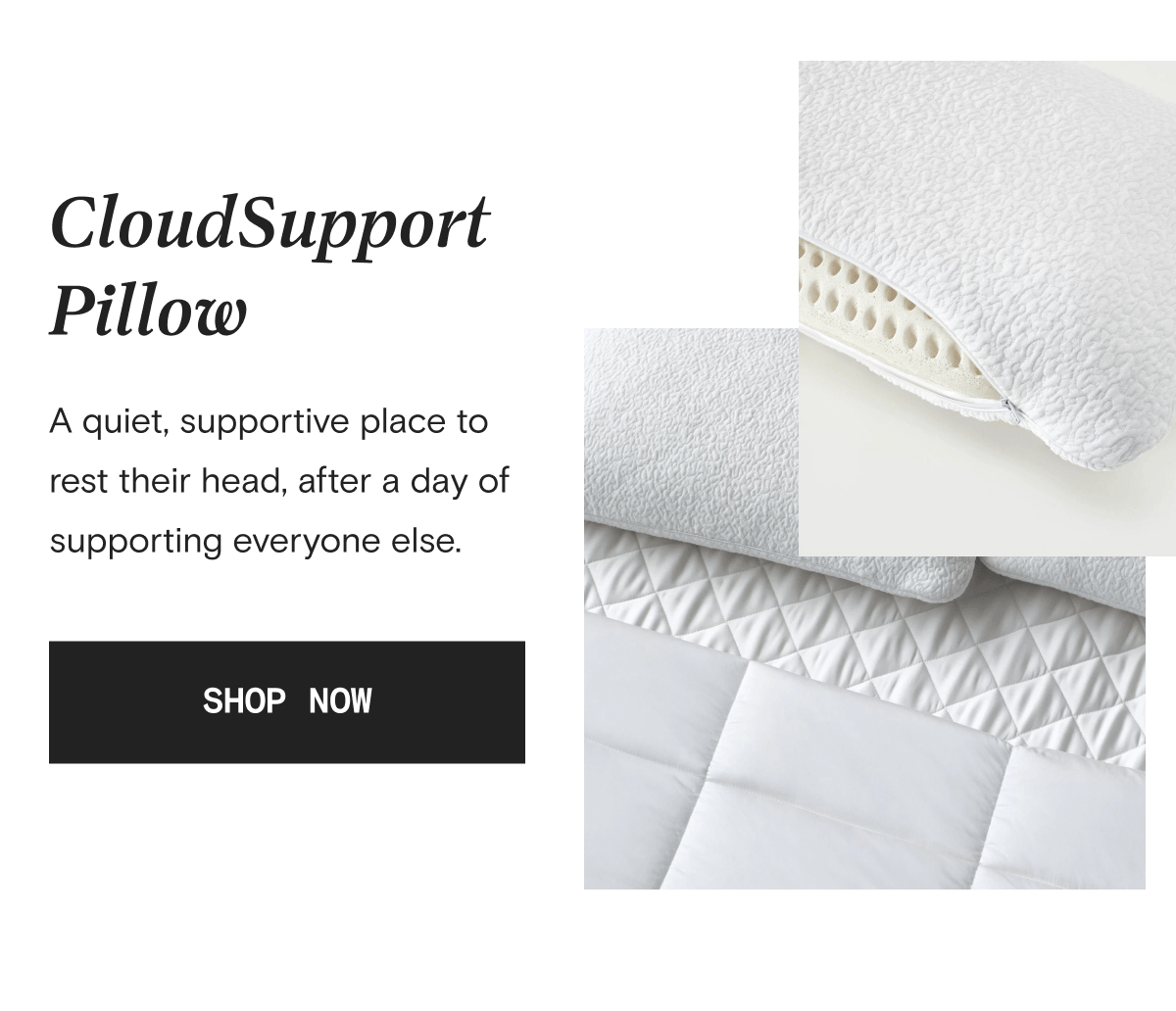 CloudSupport Pillow - A quiet, supportive place to rest their head, after a day of supporting everyone else. | SHOP NOW