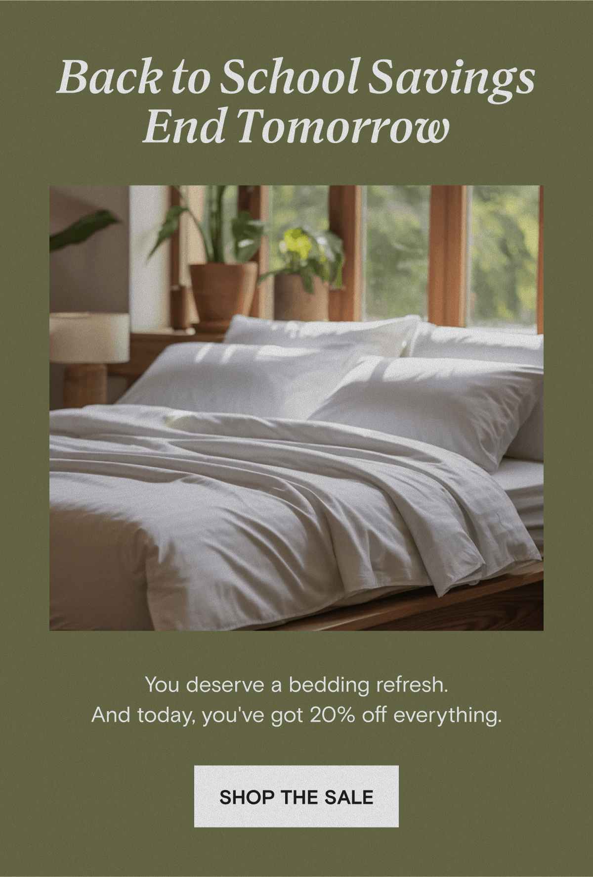 Back to School Savings End Tomorrow - You deserve a bedding refresh. And today, you've got 20% off everything. | SHOP THE SALE