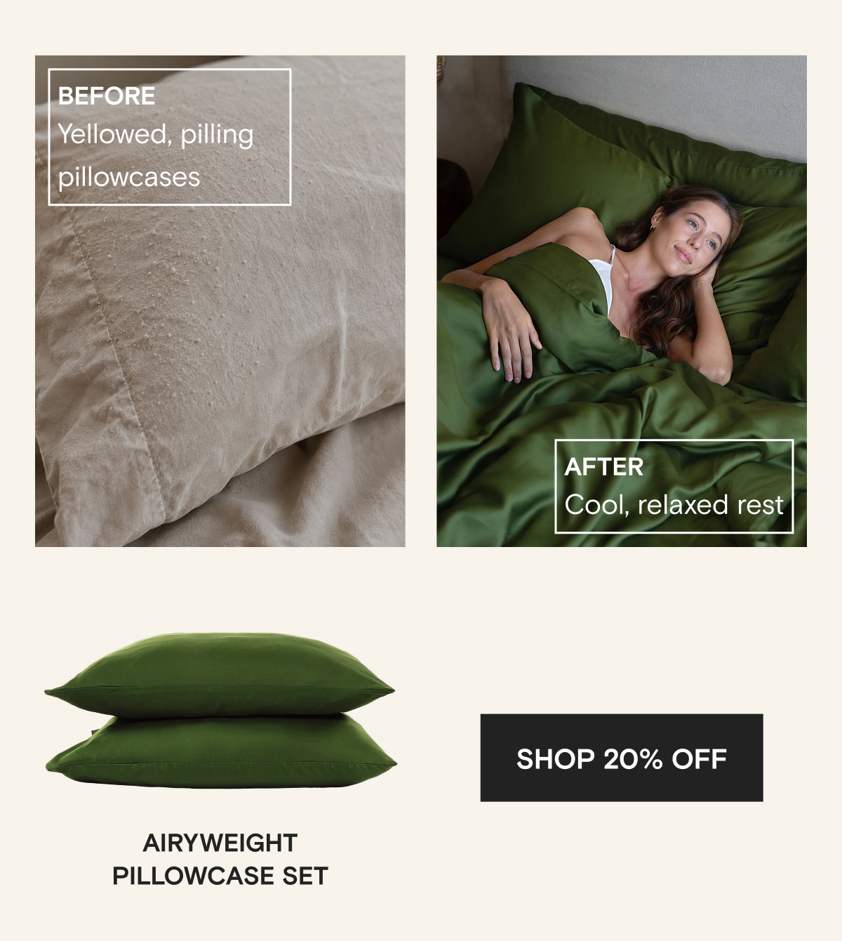BEFORE - Yellowed, pilling pillowcases | AFTER - Cool, relaxed rest | AIRYWEIGHT PILLOWCASE SET | SHOP 20% OFF
