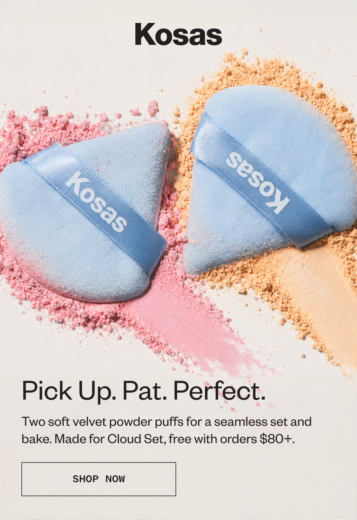 Pick Up. Pat. Perfect. Two soft velvet puffs that pick up + pat powder for a seamless set and bake. Made for Cloud Set, free with orders $80+.