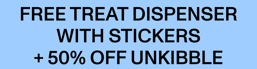 Free treat dispenser with stickers + 50% off UnKibble. Use Code: FREEBIE. Claim My Gift