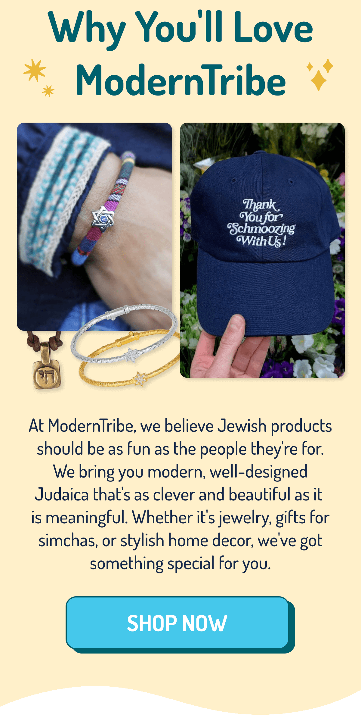 Why You'll Love ModernTribe | At ModernTribe, we believe Jewish products should be as fun as the people they're for. We bring you modern, well-designed Judaica that's as clever and beautiful as it is meaningful. Whether it's jewelry, gifts for simchas, or stylish home decor, we've got something special for you. | SHOP NOW