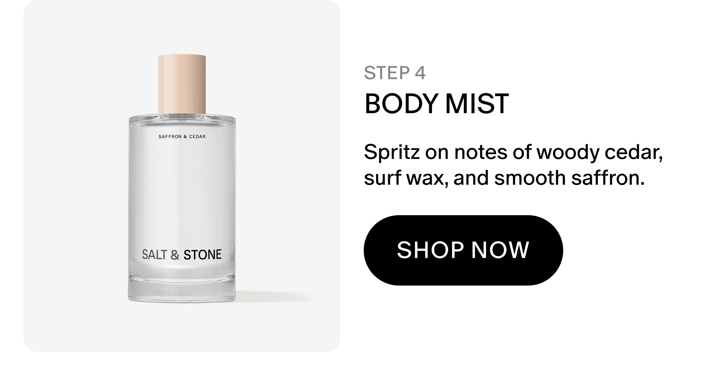 Body Mist: Spritz on notes of woody cedar, surf wax, and nostalgic saffron.