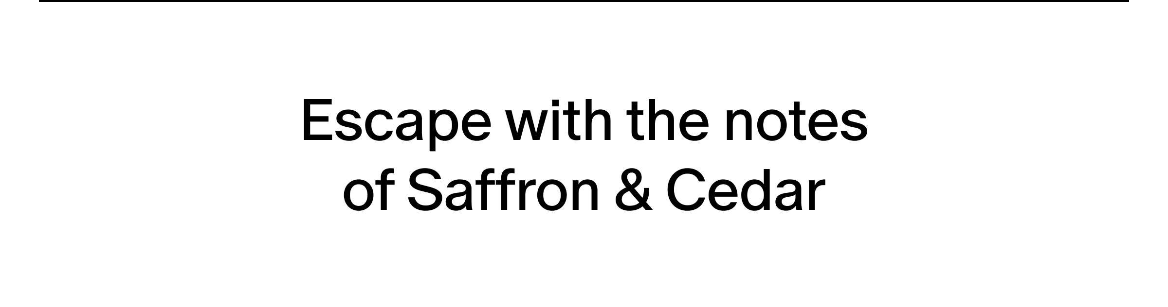 Escape with the notes of Saffron & Cedar