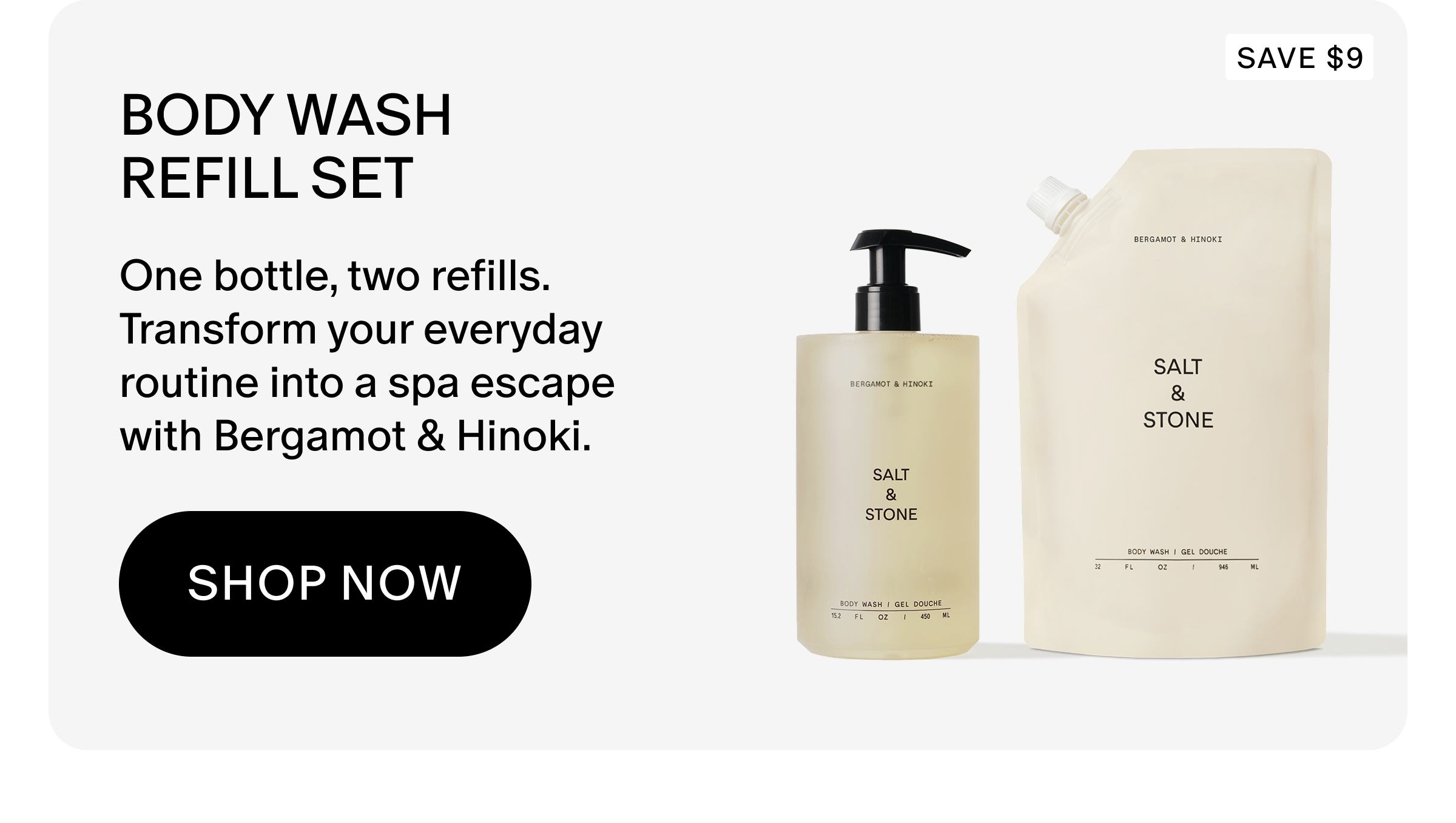 One bottle, two refills. Transform your everyday routine into a spa escape with Bergamot & Hinoki. 