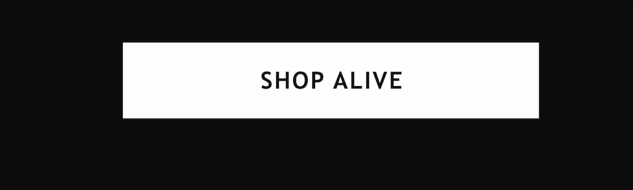 SHOP ALIVE!
