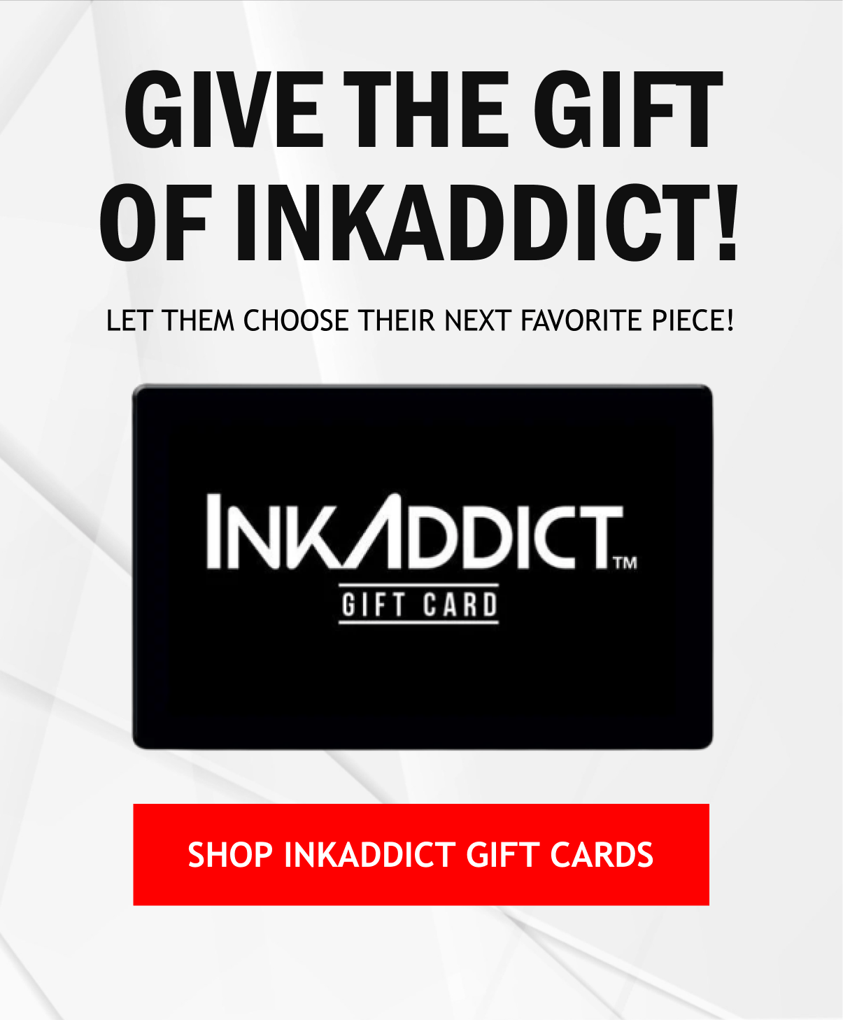 Give the Gift of InkAddict. Shop Gift Card!