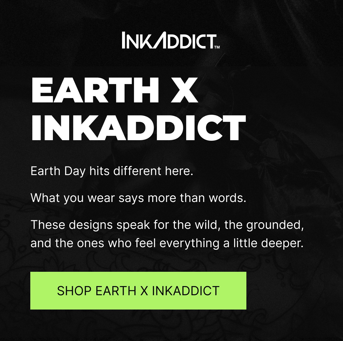 SHOP EARTH X INKADDICT COLLECTION