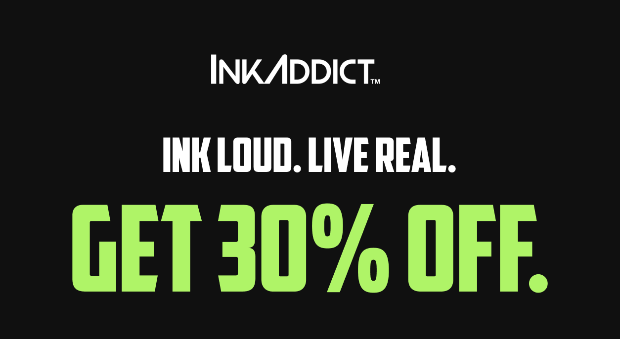 INK LOUD. LIVE REAL. GET 30% OFF
