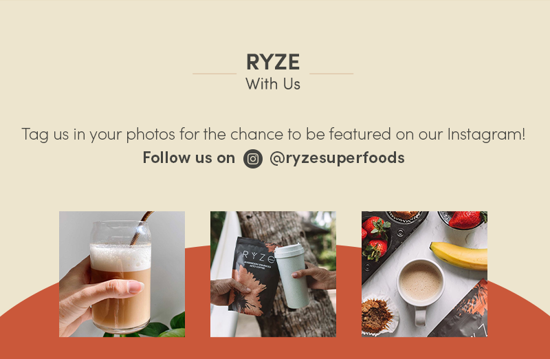 Ryze with us. Tag us in your photos for the chance to be featured on our Instagram! Follow us on @ryzesuperfoods