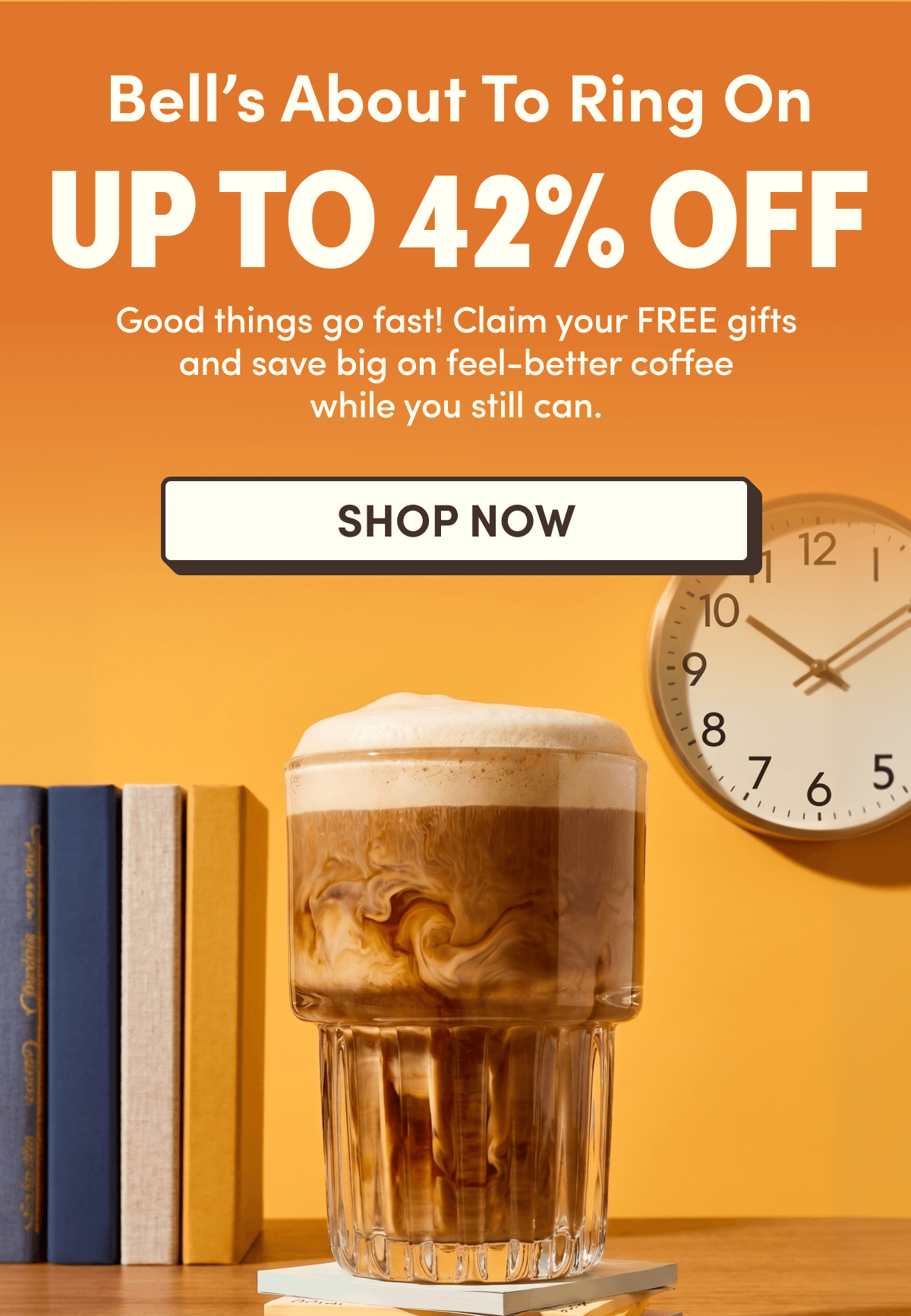 Bell's About to Ring On UP TO 42% OFF | Good things go fast! Claim your FREE gifts and save big on feel-better coffee while you still can. | SHOP NOW