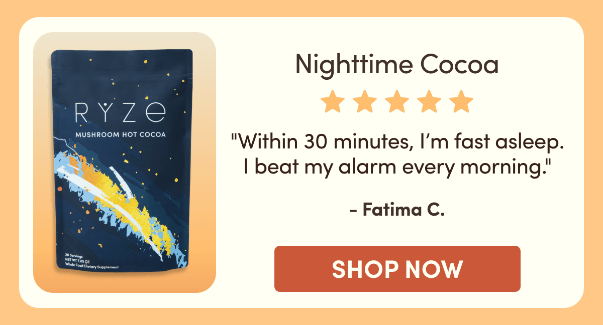 Nighttime Cocoa | "Within 30 minutes, I’m fast asleep. I beat my alarm every morning." - Fatima C. | SHOP NOW