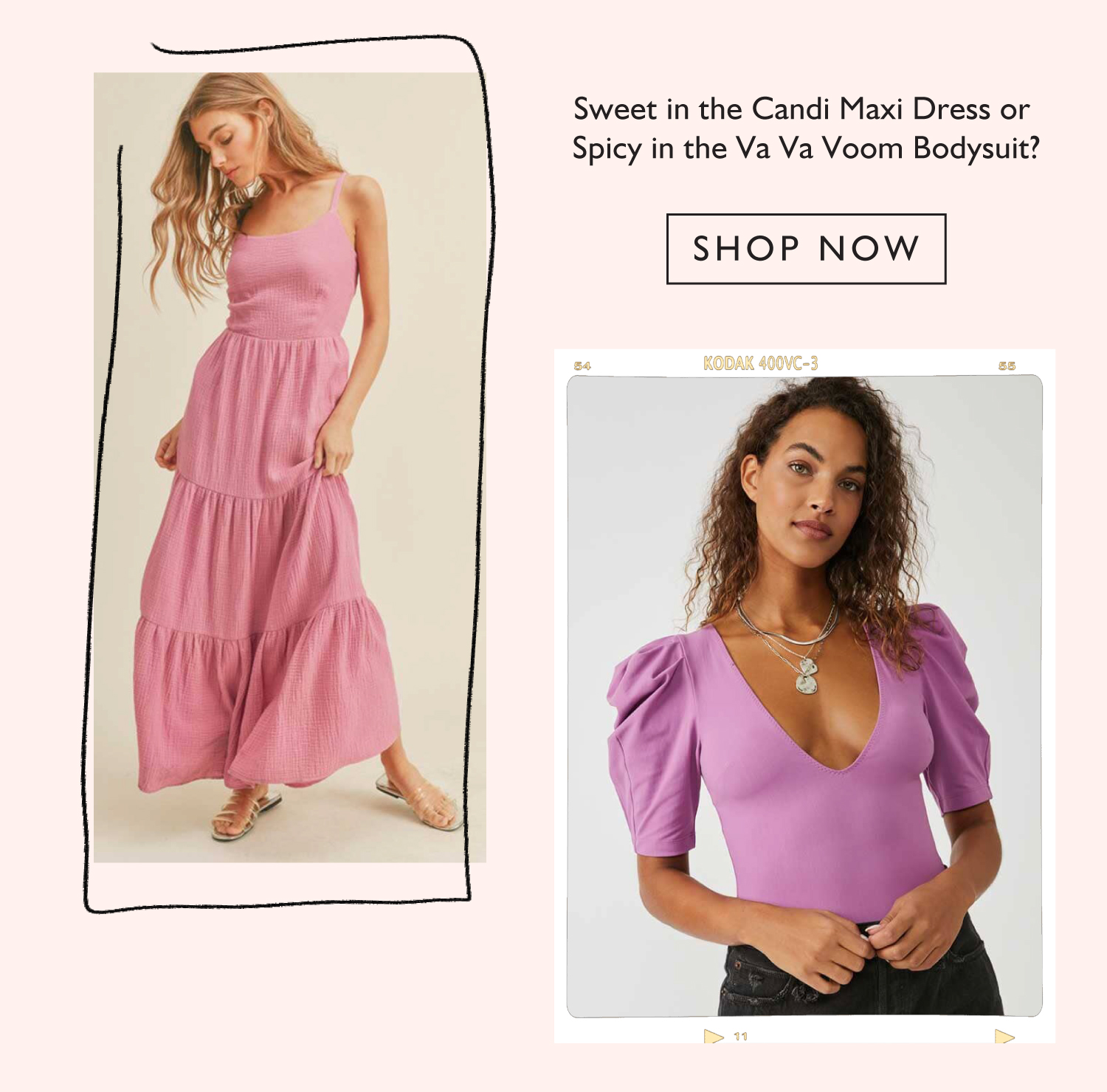 Sweet in the Candi Maxi Dress or Spicy in the Va Va Voom Bodysuit? SHOP NOW 50 - KODAK 400vC-3 