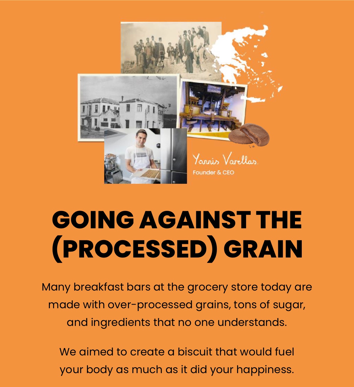 Going Against the (Processed) Grain; Many breakfast bars at the grocery store today are made with over-processed grains, tons of sugar, and ingredients that no one understands.  We aimed to create a biscuit that would fuel your body as much as it did your happiness.