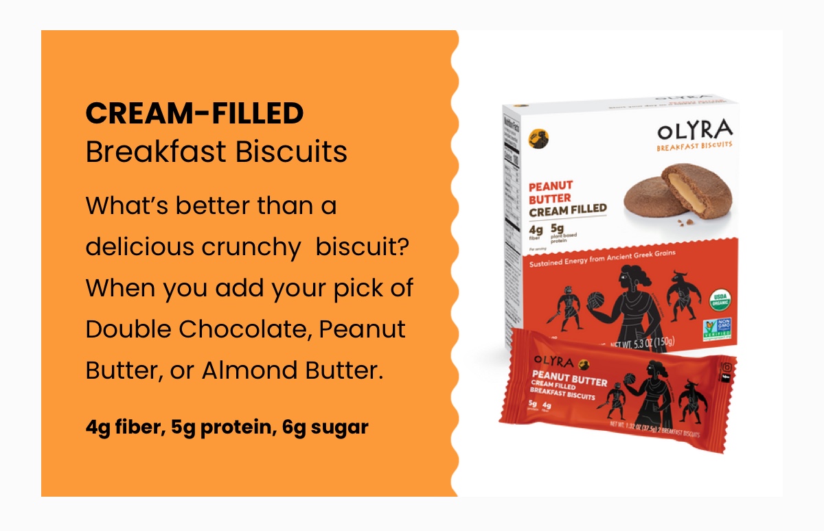 Cream-Filled Breakfast Biscuits; What's better than a delicious crunchy  biscuit? When you add your pick of Double Chocolate, Peanut Butter, or Almond Butter.