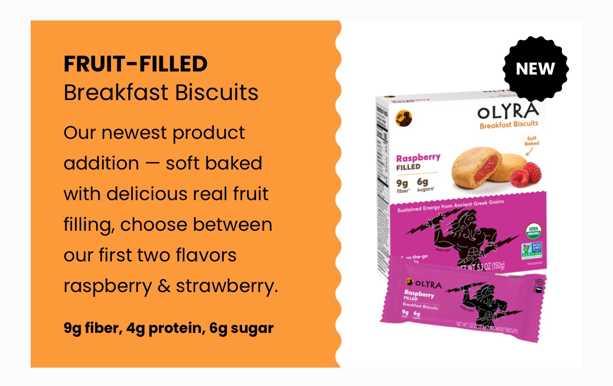 Fruit-Filled Breakfast Biscuits; Our newest product addition - soft baked with sweet, fruity fillings such as raspberry and strawberry, with more flavors coming soon!