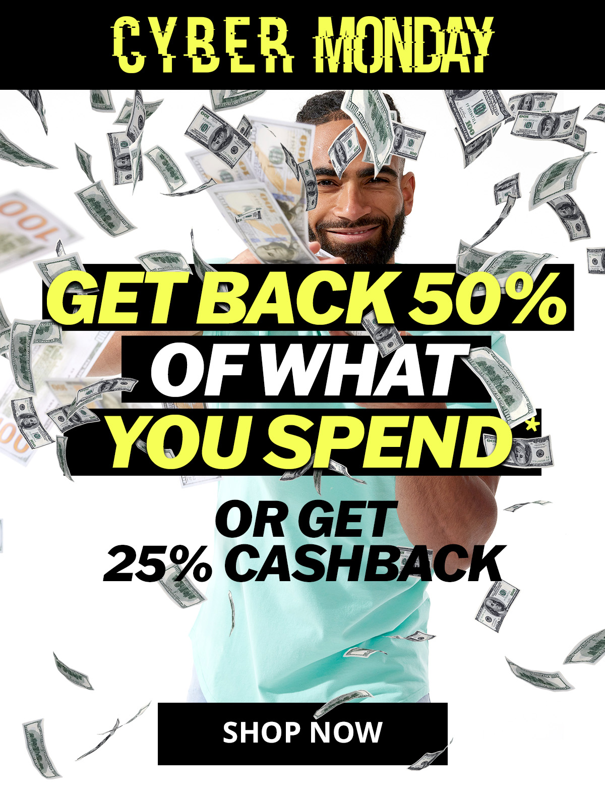 Get 50% back of what you spend* or get 25% cashback
