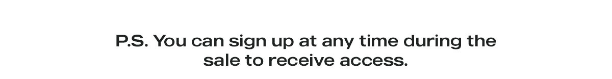 P.S. You can sign up at any time during the sale to receive access.