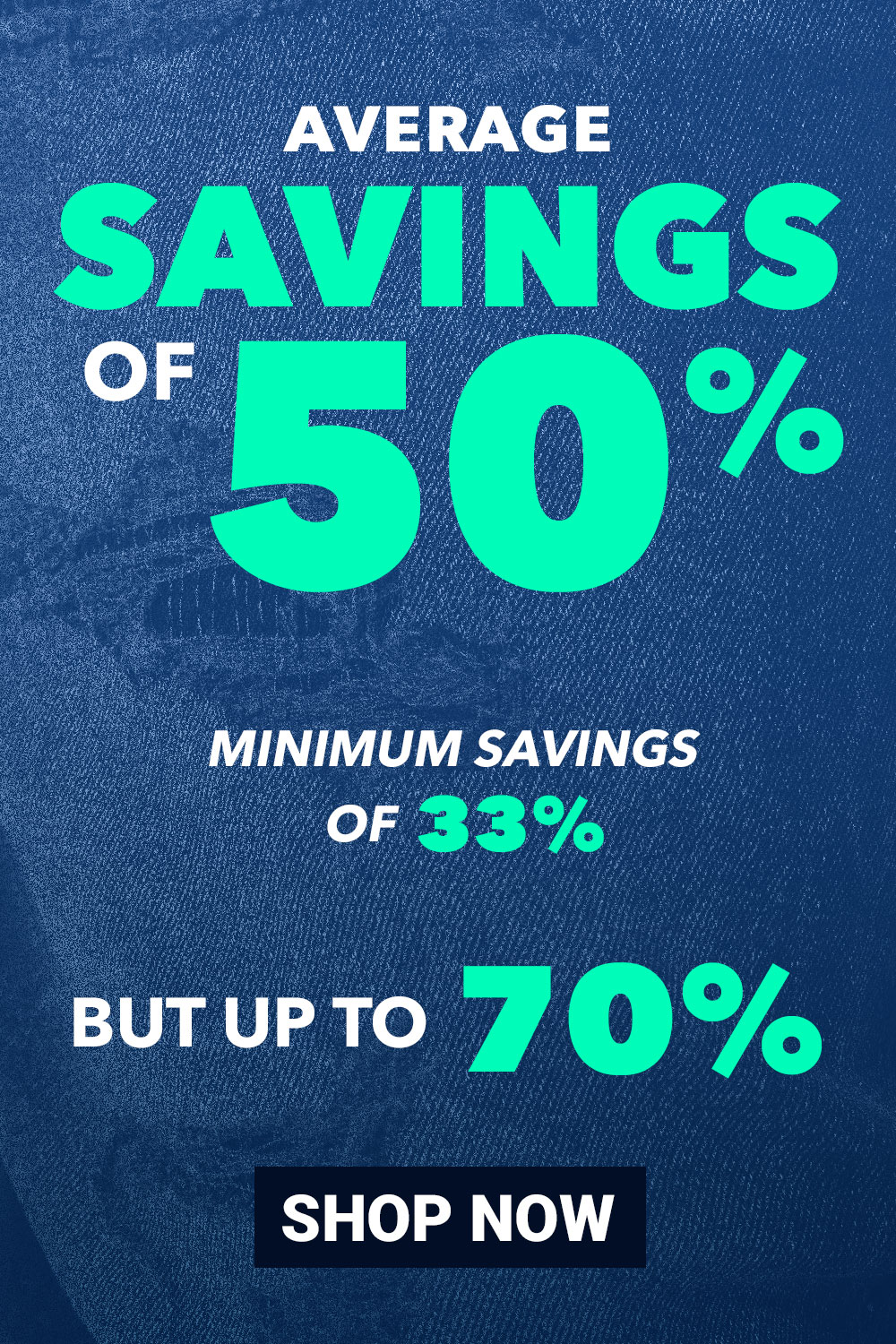 Average savings of 50%! Minimum of 33% but up to 70%!