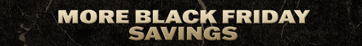 More Black Friday Savings