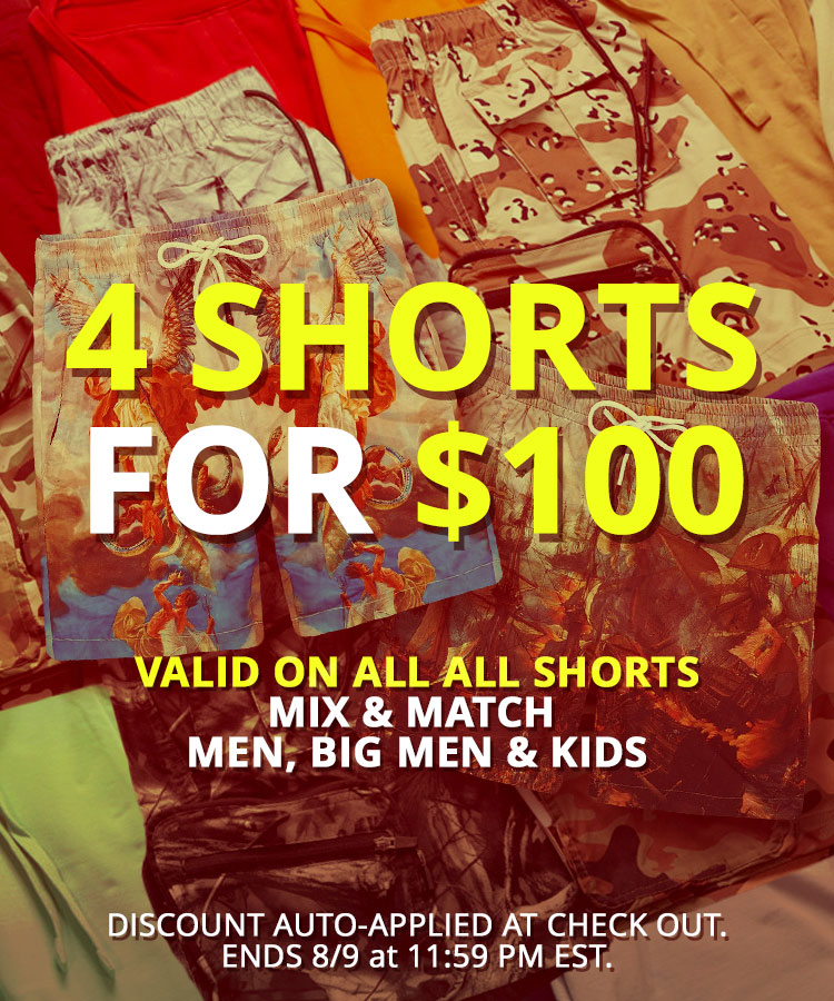 4 Shorts for $100 - valid on all shorts - mix and match Men, Big Men & Kids