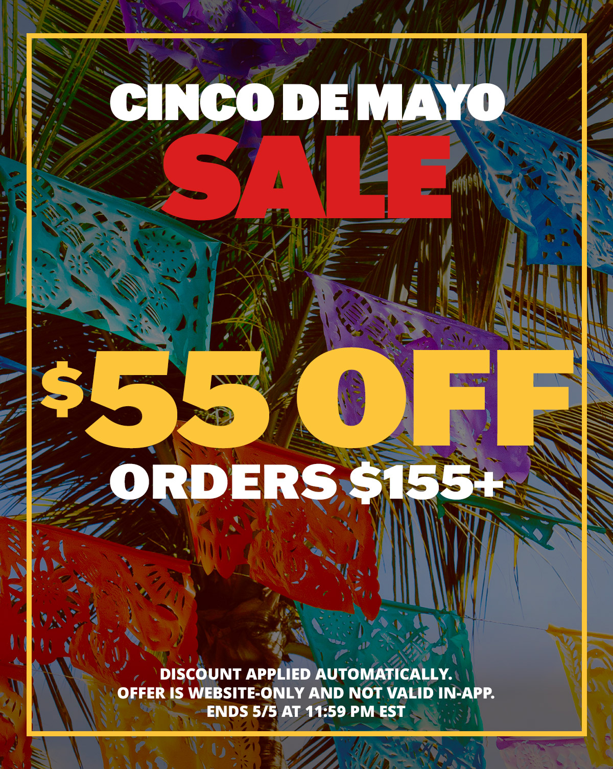 Cinco de Mayo Sale: $55 off orders $155+
