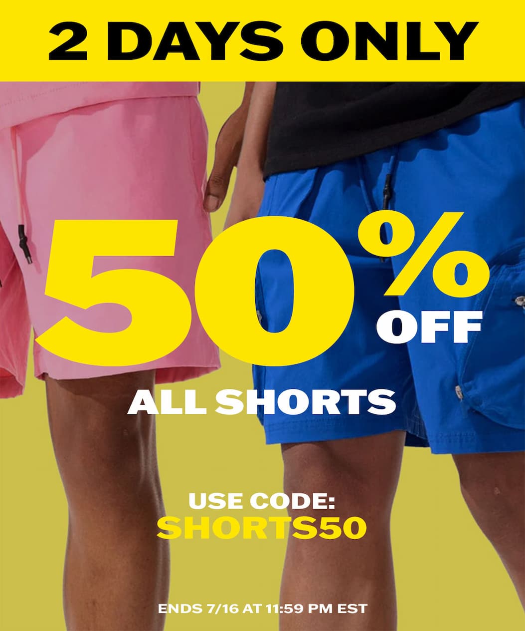 2 DAYS ONLY: 50% off all shorts with code SHORTS50.