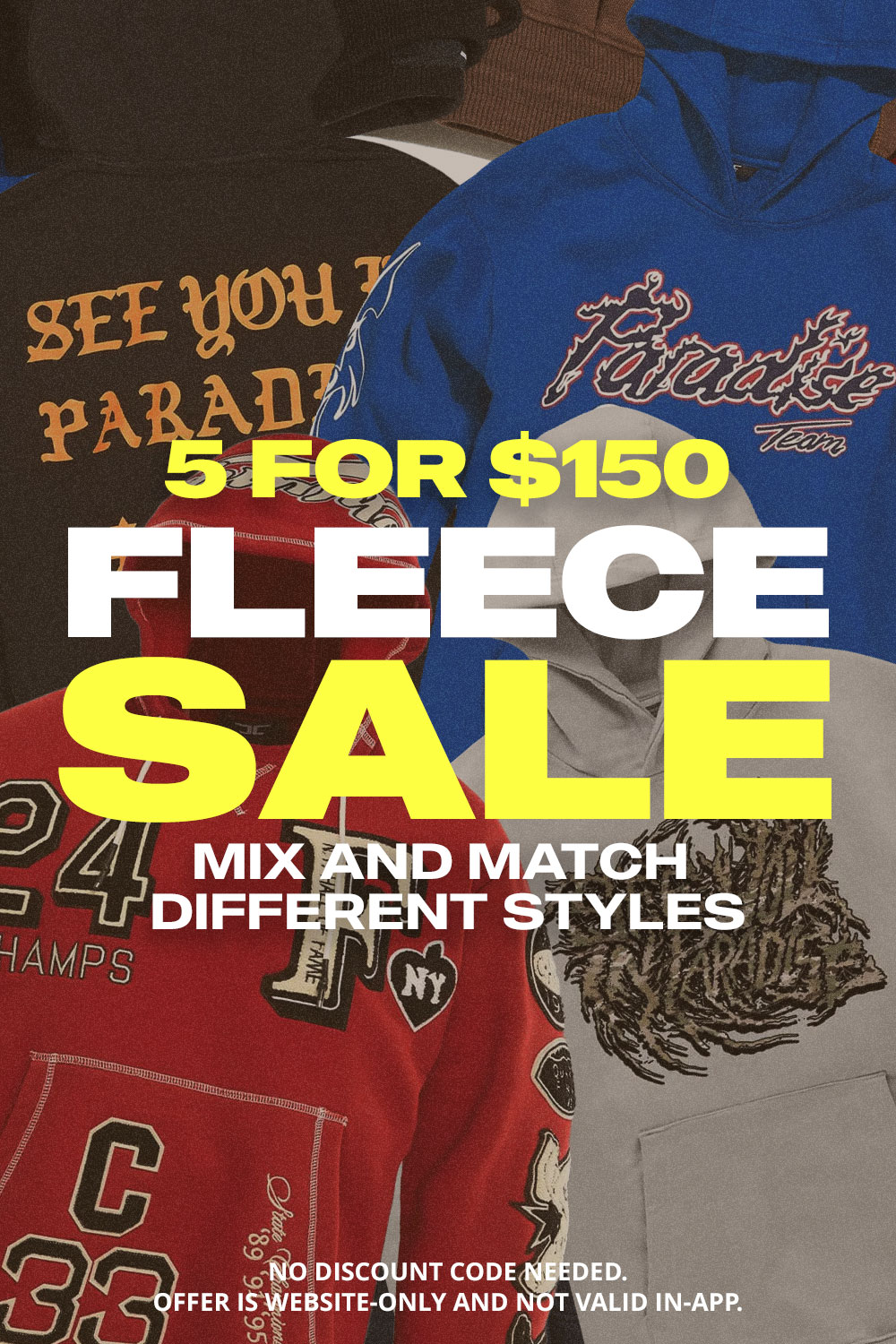 5 for $150 Fleece Sale: Mix and match different styles. 