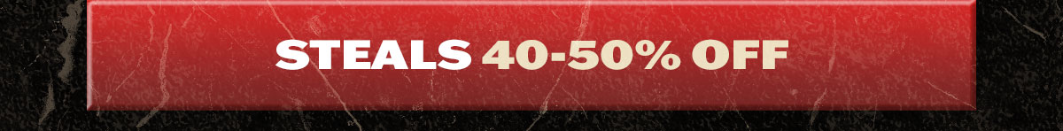 Steals 40-50% off