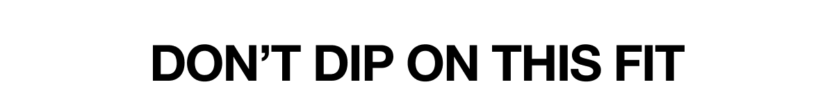 Don't Dip On This Fit