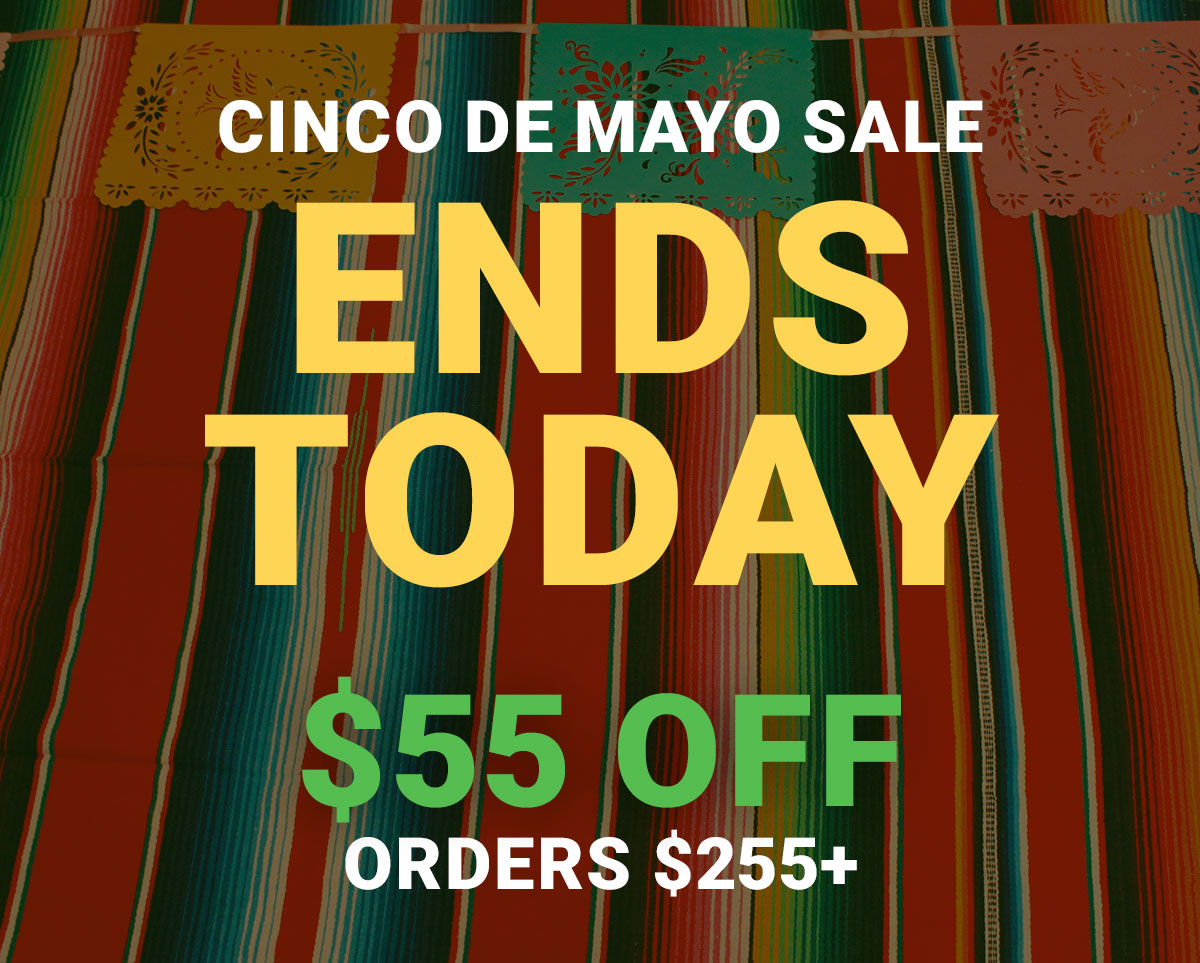 Cinco de Mayo Sale - $55 off orders $255+
