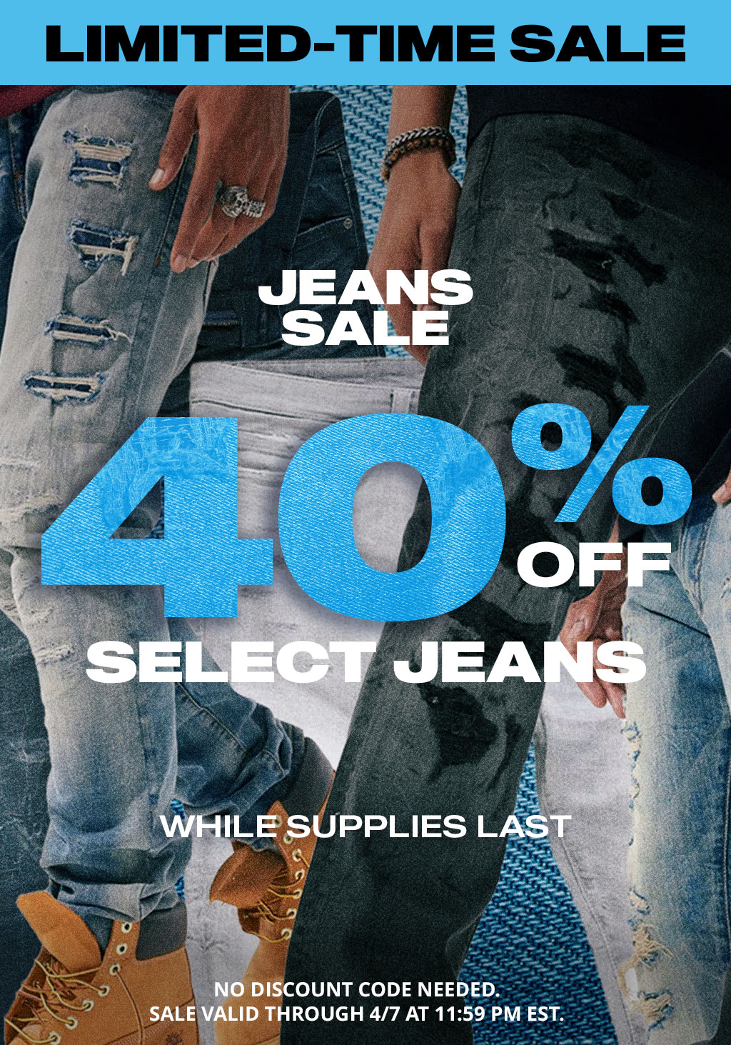 Limited-Time Sale: Jeans Sale - 40% off Select Jeans - While Supplies Last