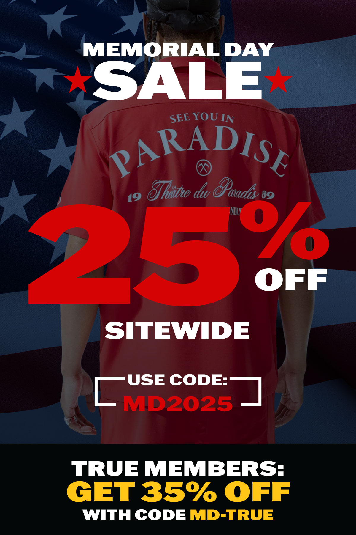 Memorial Day Sale: 25% off sitewide with code MD2025; True Members get 35% off with code MD-TRUE