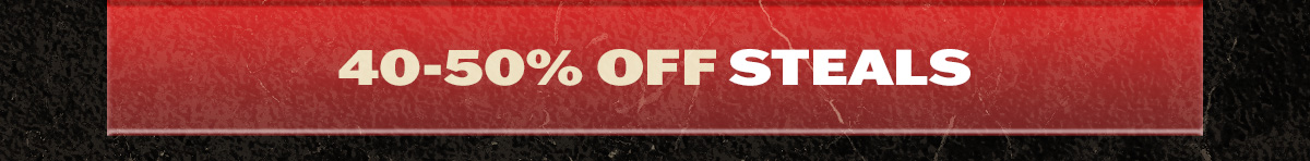 Steals 40-50% off