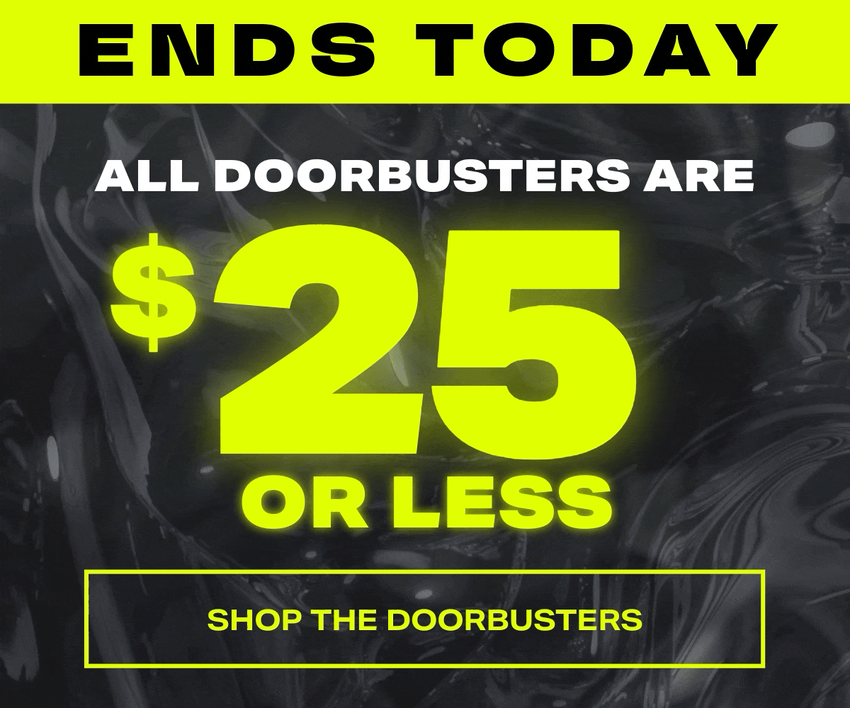 ENDS TODAY: All doorbusters are $25 or less