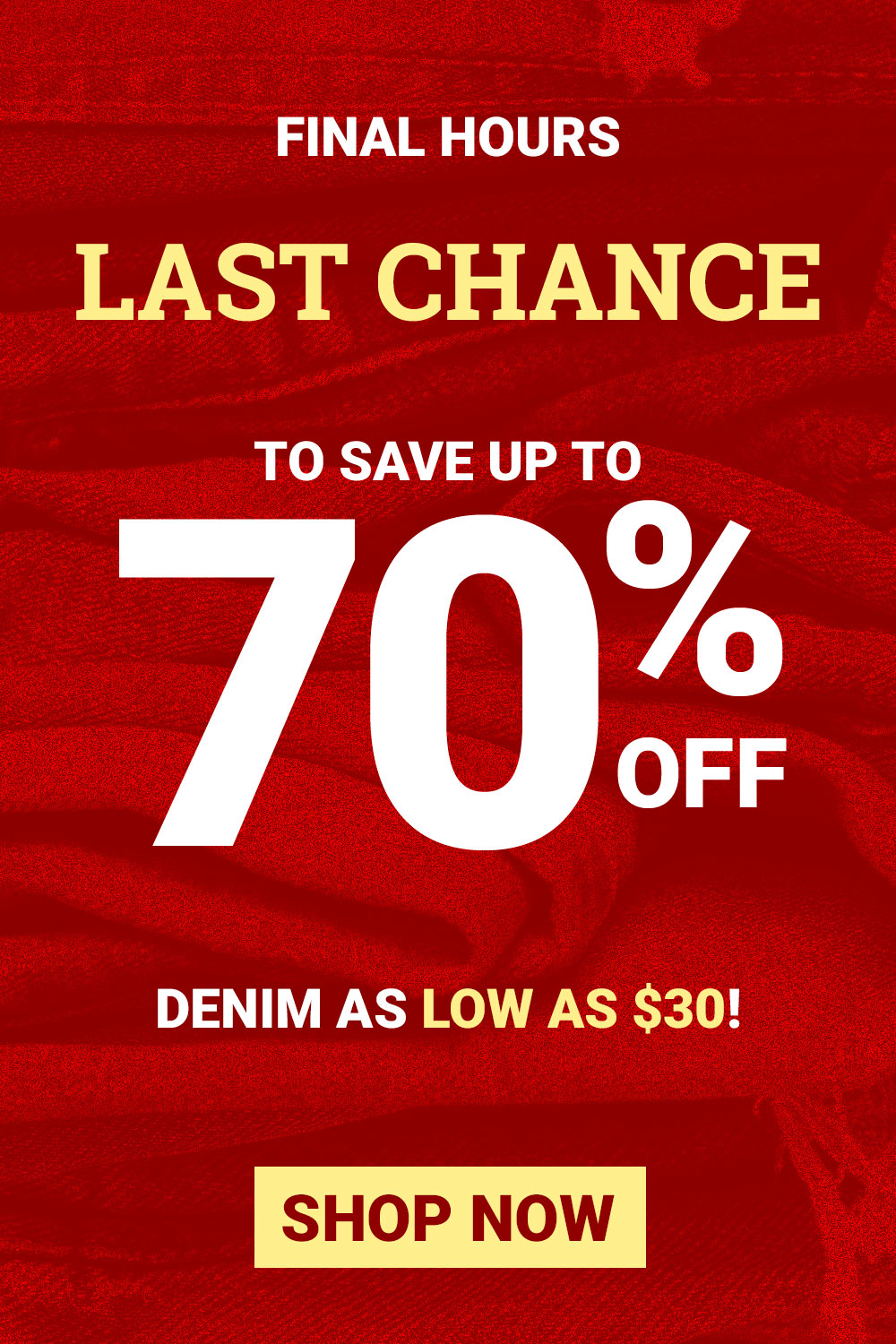 Final Day - Secret Denim Sale - Last chance to save up to 70%