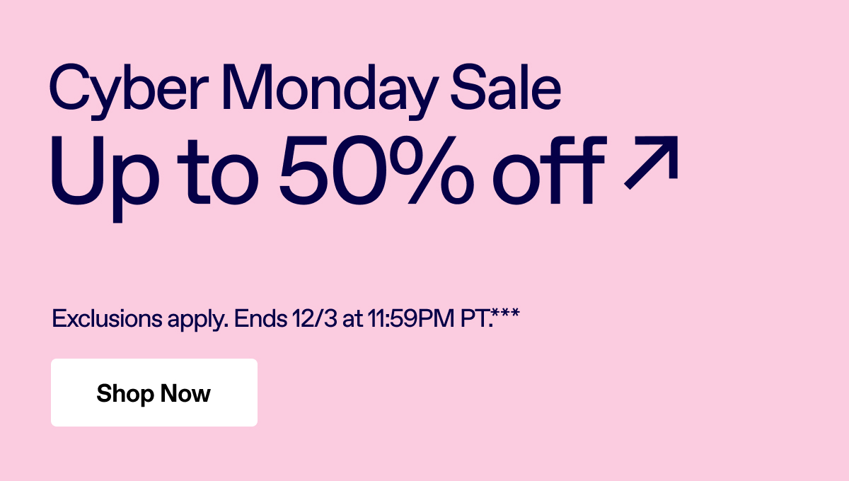 Cyber Monday Sale. Up to 50% off. Shop Now.