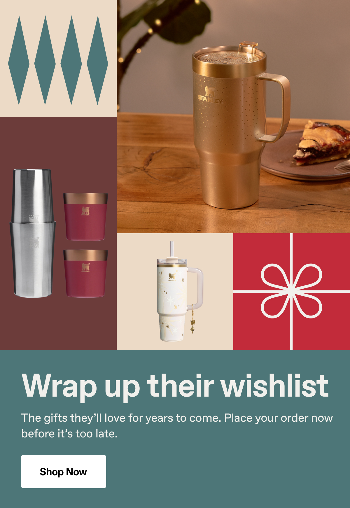 Wrap up their wishlist. The gifts they'll love for years to come. Place your order now before it's too late. Shop Now.