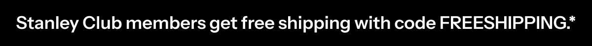 Stanley Club members get free shipping with code FREESHIPPING.*