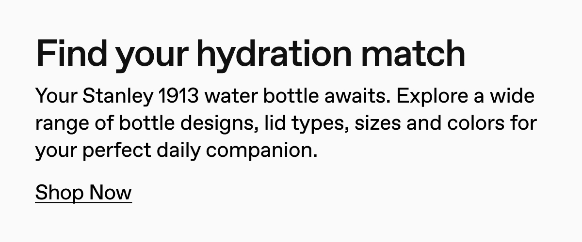 Find your hydration match. Shop Water Bottles.