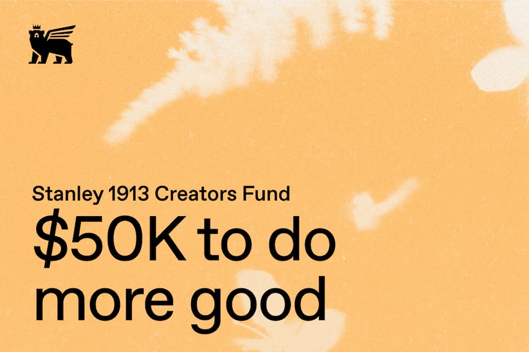 Stanley 1913 Creators Fund. $50K to do more good.